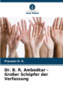Dr. B. R. Ambedkar - Großer Schöpfer der Verfassung
