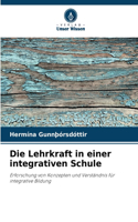Die Lehrkraft in einer integrativen Schule