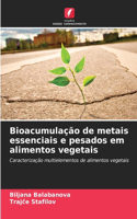 Bioacumulação de metais essenciais e pesados em alimentos vegetais