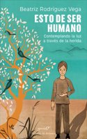 Esto de ser humano. Contemplando la luz a traves de la herida