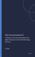 Why Interculturalisation?: A Response to the Internationalisation of Higher Education in the Global Knowledge Economy(28 Educational Futures)