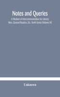 Notes and queries; A Medium of Intercommunication for Literary Men, General Readers, Etc. Tenth Series (Volume XI)
