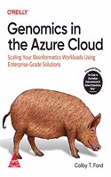 Genomics in the Azure Cloud: Scaling Your Bioinformatics Workloads Using Enterprise-Grade Solutions (Grayscale Indian Edition)