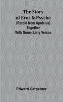 story of Eros & Psyche (retold from Apuleius) together with some early verses