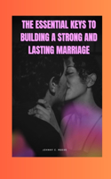 Essential Keys to Building a Strong and Lasting Marriage