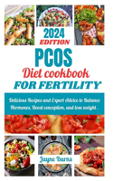 Pcos Diet Cookbook for Fertility: Delicious Recipes and Expert Advice to Balance Hormones, Boost conception, and lose weight .