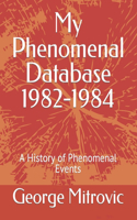 My Phenomenal Database 1982-1984: A History of Phenomenal Events(16 My Phenomenal Database 1600-1999)