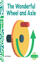 Wonderful Wheel and Axle: (Simple Machines (Ak))