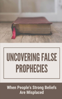 Uncovering False Prophecies