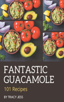 101 Fantastic Guacamole Recipes: Guacamole Cookbook - All The Best Recipes You Need are Here!
