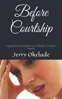 Before Courtship: Laying the Foundation of a Blissful Christian Home