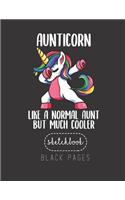 Black Paper SketchBook: Unicorn Aunt Girl Birthday Party Apparel Aunticorn Cute Large Modern Designed Kawaii Unicorn Black Pages Sketch Book for Drawing Sketching for Gel P