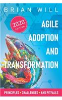 Agile Adoption and Transformation: 2020 Edition: Principles, Challenges, and Pitfalls(2 Agile Adoption)