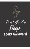 Don't go too Deep. Looks Awkward