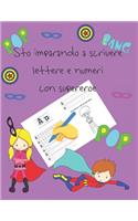 Sto imparando a scrivere lettere e numeri con supereroe: libri per tracciare le lettere per bambini di 4-8 anni, pagine per imparare a scrivere lettere e numeri e per colorare, scrivere a mano per bambini,