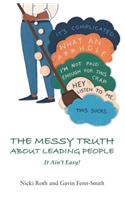 Messy Truth About Leading People: It Ain't Easy!