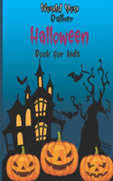 Would you rather Halloween Book For Kids: Fun Halloween Game Questions for Kids and Family, Fun Trick or Treat Scary Crazy Gift Idea, Ages 6-12