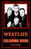 Westlife Coloring Book: A Pop Boy Band and a Motivating Stress Relief Adult Coloring Book