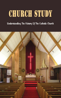 Church Study: Understanding The History Of The Catholic Church: Christianity History