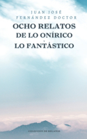 Ocho relatos de Lo Onírico y Lo Fantástico