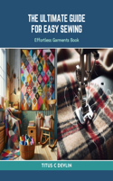 Ultimate Guide for Easy Sewing: Effortless Garments Book