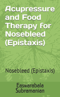 Acupressure and Food Therapy for Nosebleed (Epistaxis): Nosebleed (Epistaxis)