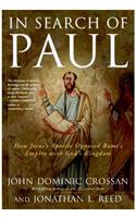 In Search of Paul: How Jesus' Apostle Opposed Rome's Empire with God's Kingdom