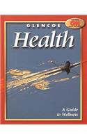 Glencoe Health, a Guide to Wellness Student Edition