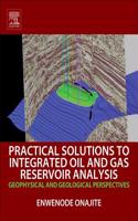 Practical Solutions to Integrated Oil and Gas Reservoir Anal