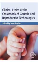 Clinical Ethics at the Crossroads of Genetic and Reproductive Technologies