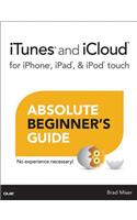 iTunes and iCloud for iPhone, iPad, & iPod touch Absolute Beginner's Guide