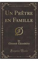 Un Prètre En Famille (Classic Reprint)