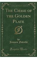 The Chase of the Golden Plate (Classic Reprint)