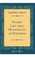 Voters' List, 1907, Municipality of Sydenham (Classic Reprint)