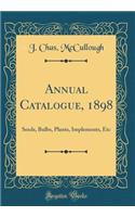 Annual Catalogue, 1898: Seeds, Bulbs, Plants, Implements, Etc (Classic Reprint)