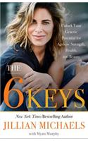 The 6 Keys: Unlock Your Genetic Potential for Ageless Strength, Health, and Beauty