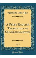 A Prose English Translation of Srimadbhagabatam, Vol. 1 (Classic Reprint)