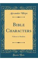 Bible Characters: Gideon to Absalom (Classic Reprint)