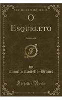 O Esqueleto: Romance (Classic Reprint): Romance (Classic Reprint)