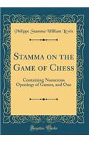 Stamma on the Game of Chess: Containing Numerous Openings of Games, and One (Classic Reprint)