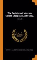 The Registers of Moreton Corbet, Shropshire. 1580-1812.; Volume 39