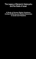 Legacy of Benjamin Netanyahu and the State of Israel - A Study of Human Rights Violations, Civilian Suffering and Violent Extremism in Israel and Palestine