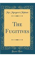 The Fugitives (Classic Reprint)