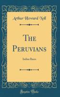 The Peruvians: Indian Races (Classic Reprint)