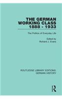 The German Working Class 1888 - 1933