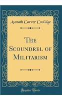 The Scoundrel of Militarism (Classic Reprint)