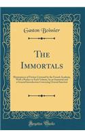 The Immortals: Masterpieces of Fiction Crowned by the French Academy, with a Preface to Each Volume, by an Immortal and a General Introduction Conveying Orncial Sanction (Classic Reprint)
