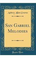 San Gabriel Melodies (Classic Reprint)