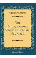 The Miscellaneous Works of Colonel Humphreys (Classic Reprint)
