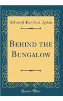 Behind the Bungalow (Classic Reprint)